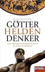 ISBN 9783421043849: Götter, Helden, Denker - Die Ursprünge der europäischen Kultur im antiken Griechenland - Ein SPIEGEL-Buch