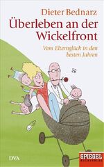 Überleben an der Wickelfront - vom Elternglück in den besten Jahren