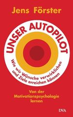 ISBN 9783421044259: Unser Autopilot - Wie wir Wünsche verwirklichen und Ziele erreichen können. Von der Motivationspsychologie lernen