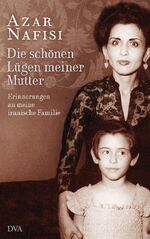 ISBN 9783421044280: Die schönen Lügen meiner Mutter.Erinnerungen an meine iranische Familie. - signiert