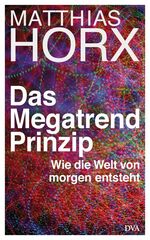 ISBN 9783421044433: Das Megatrend-Prinzip. Wie die Welt von morgen entsteht.