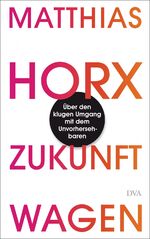 ISBN 9783421044440: Zukunft wagen - Über den klugen Umgang mit dem Unvorhersehbaren