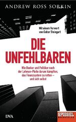 ISBN 9783421044884: Die Unfehlbaren - Wie Banker und Politiker nach der Lehman-Pleite darum kämpften, das Finanzsystem zu retten - und sich selbst. - Ein SPIEGEL-Buch