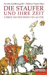 ISBN 9783421045034: Die Staufer und ihre Zeit - Leben im Hochmittelalter - Ein SPIEGEL-Buch