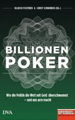 Billionenpoker - wie Banken und Staaten die Welt mit Geld überschwemmen – und uns arm macht