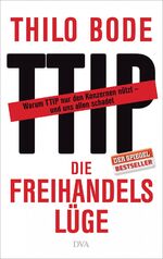 ISBN 9783421046796: Die Freihandelslüge - Warum TTIP nur den Konzernen nützt – und uns allen schadet