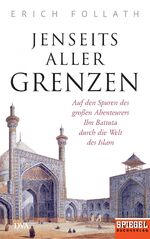 ISBN 9783421046901: Jenseits aller Grenzen - Auf den Spuren des großen Abenteurers Ibn Battuta durch die Welt des Islam - Ein SPIEGEL-Buch