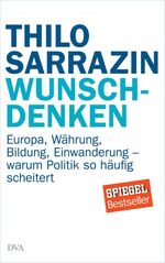 ISBN 9783421046932: Wunschdenken. Europa, Währung, Bildung, Einwanderung - warum Politik so häufig scheiteret