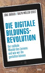 Die digitale Bildungsrevolution - Der radikale Wandel des Lernens und wie wir ihn gestalten können