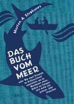 ISBN 9783421047397: Das Buch vom Meer oder Wie zwei Freunde im Schlauchboot ausziehen, um im Nordmeer einen Eishai zu fangen, und dafür ein ganzes Jahr brauchen