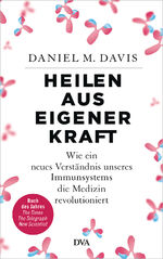 ISBN 9783421047403: Heilen aus eigener Kraft: Wie ein neues Verständnis unseres Immunsystems die Medizin revolutioniert Davis, Daniel M. und Kuhlmann-Krieg, Susanne