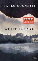 ISBN 9783421047786: Acht Berge : Roman. Paolo Cognetti ; aus dem Italienischen von Christiane Burckhardt / In Beziehung stehende Ressource: ISBN: 9783442482917