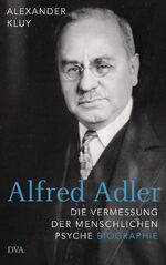 Alfred Adler - Die Vermessung der menschlichen Psyche - Biographie