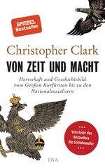 ISBN 9783421048301: Von Zeit und Macht – Herrschaft und Geschichtsbild vom Großen Kurfürsten bis zu den Nationalsozialisten - Vom Autor des Bestsellers Die Schlafwandler