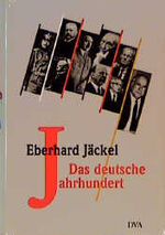 Eberhard Jäckel: Das Deutsche Jahrhunder Eberhard Jäckel: Das Deutsche Jahrhunder