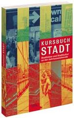 Kursbuch Stadt – Stadtleben und Stadtkultur an der Jahrtausendwende