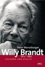 Willy Brandt - 1913-1992. Visionär und Realist