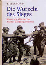 ISBN 9783421053374: Die Wurzeln des Sieges . Warum die Alliierten den Zweiten Weltkrieg gewannen