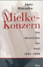 Mielke-Konzern – Die Geschichte der Stasi 1945-1990