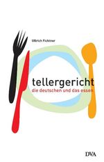 ISBN 9783421055866: Tellergericht: Die Deutschen und das Essen Die Deutschen und das Essen