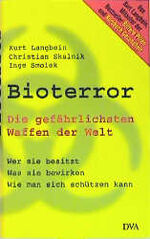 Bioterror - [die gefährlichsten Waffen der Welt ; wer sie besitzt, was sie bewirken, wie man sich schützen kann]