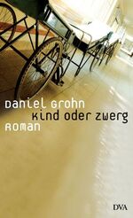 ISBN 9783421057853: Kind oder Zwerg: Roman Grohn, Daniel