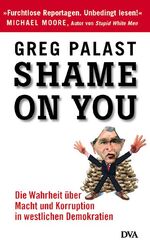 ISBN 9783421058027: Shame on you! Die Wahrheit über Macht und Korruption in westlichen Demokratien.