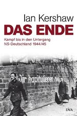 ISBN 9783421058072: Das Ende - Kampf bis in den Untergang - NS-Deutschland 1944/45