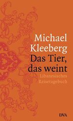 ISBN 9783421058201: Das Tier, das weint - Libanesisches Reisetagebuch