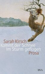 ISBN 9783421058669: Kommt der Schnee im Sturm geflogen : Prosa. Sarah Kirsch