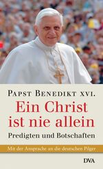 ISBN 9783421059550: Ein Christ ist nie allein: Predigten und Botschaften Benedikt XVI., Papst