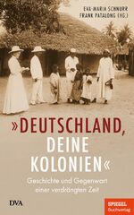 ISBN 9783421070029: Deutschland, Deine Kolonien. Geschichte und Gegenwart einer verdrängten Zeit