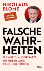 ISBN 9783421070333: Falsche Wahrheiten : 12 linke Glaubenssätze, die unser Land in die Irre führen