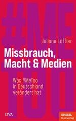 ISBN 9783421070395: Missbrauch, Macht & Medien: Was #MeToo in Deutschland verändert hat - Ein SPIEGEL-Buch