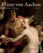 ISBN 9783422069718: Hans von Aachen (1552–1615) – Hofkünstler in Europa