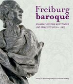 ISBN 9783422070394: Freiburg baroque – Johann Christian Wentzinger und seine Zeit (1710-1797)