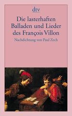 ISBN 9783423000437: Die lasterhaften Balladen und Lieder des François Villon : mit e. Biographie über Villon.