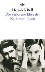 ISBN 9783423011501: Die verlorene Ehre der Katharina Blum oder wie Gewalt entstehen und wohin sie führen kann - Erzählung