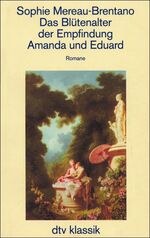 ISBN 9783423023887: Liebe und allenthalben Liebe. Werke und autobiographische Schriften / Das Blütenalter der Empfindung. Amanda und Eduard
