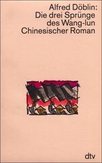 ISBN 9783423024235: Döblin, Alfred: Werkausgabe in Einzelbänden; Teil: Die drei Sprünge des Wang-lun : chinesischer Roman. mit e. Nachw. von Walter Muschg / dtv ; 2423