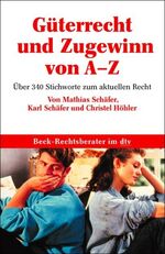 Güterrecht und Zugewinn – Über 350 Stichworterläuterungen zum aktuellen Recht