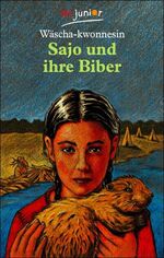 Wäscha-kwonnesin: Sajo und ihre Biber - Wäscha-kwonnesin: Sajo und ihre Biber -