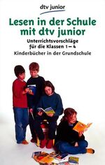 ISBN 9783423081153: Lesen in der Schule mit dtv junior: Kinderbücher in der Grundschule – Unterrichtsvorschläge für die Klassen 1 bis 4