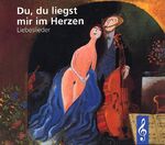 Du, du liegst mir im Herzen – Liebeslieder