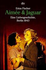 ISBN 9783423084062: Aimée & Jaguar -- Eine Liebesgeschichte, Berlin 1943