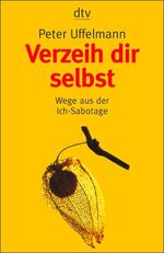 ISBN 9783423085533: Verzeih dir selbst