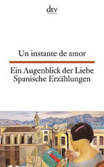 ISBN 9783423093491: Un instante de amor Ein Augenblick der Liebe - Spanische Erzählungen | Spanische Erzählungen aus dem frühen 20. Jahrhundert – dtv zweisprachig für Könner – Spanisch