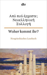 ISBN 9783423094085: Woher kommt ihr? Neugriechisches Lesebuch - dtv zweisprachig für Könner – Griechisch