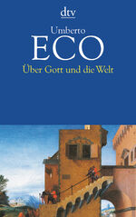 Umberto Eco: Über Gott und die Welt Umberto Eco: Über Gott und die Welt