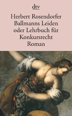 ISBN 9783423114868: Ballmanns Leiden oder Lehrbuch für Konkursrecht. Roman Roman